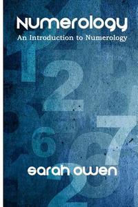 Numerology: An Introduction to Numerology di Sarah Owen edito da Createspace Independent Publishing Platform