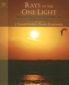 Rays of the One Light: Weekly Commentaries on the Bible & Bhagavad Gita di Swami Kriyananda, Donald J. Walters edito da CRYSTAL CLARITY PUBL