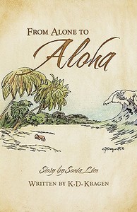 From Alone To Aloha di K D Kragen edito da Cedar Forge Press