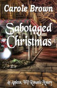 Sabotaged Christmas di Carole Brown edito da Story and Logic Media Group
