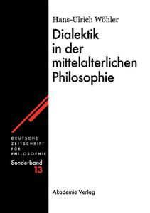 Dialektik in der mittelalterlichen Philosophie di Hans-U. Wöhler edito da De Gruyter Akademie Forschung