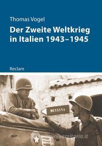 Der Zweite Weltkrieg in Italien 1943-1945 di Thomas Vogel edito da Reclam Philipp Jun.