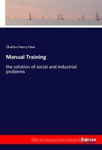 Manual Training di Charles Henry Ham edito da hansebooks