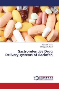 Gastroretentive Drug Delivery systems of Baclofen di Rishad R. Jivani, Chhagan N. Patel edito da LAP Lambert Academic Publishing