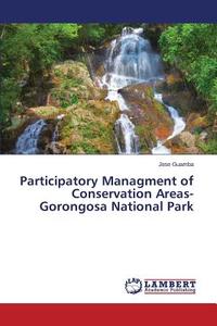 Participatory Managment of Conservation Areas-Gorongosa National Park di Jose Guamba edito da LAP Lambert Academic Publishing