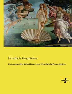 Gesammelte Schriften von Friedrich Gerstäcker di Friedrich Gerstäcker edito da Vero Verlag