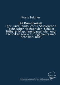Die Dampfkessel di Franz Tetzner edito da UNIKUM