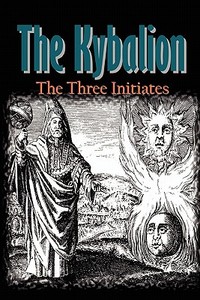 The Kybalion di Three Initiates edito da Iap - Information Age Pub. Inc.