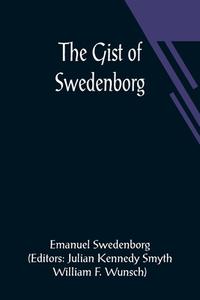 The Gist of Swedenborg di Emanuel Swedenborg edito da Alpha Editions