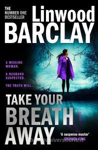 Take Your Breath Away di Linwood Barclay edito da HarperCollins Publishers