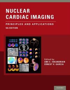 Nuclear Cardiac Imaging: Principles and Applications di Ami E. Iskandrian, Ernest V. Garcia edito da OXFORD UNIV PR