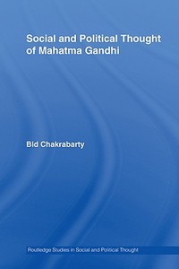 Social and Political Thought of Mahatma Gandhi di Bidyut Chakrabarty edito da Routledge
