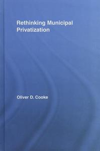 Rethinking Municipal Privatization di Oliver D. Cooke edito da Routledge