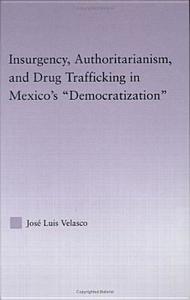 Insurgency, Authoritarianism, and Drug Trafficking in Mexico's Democratization di Jose L. Velasco edito da Taylor & Francis Ltd