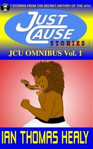 Jcu Omnibus Volume 1: Just Cause Stories di Ian Thomas Healy edito da Local Hero Press