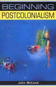 Beginning Postcolonialism di John McLeod edito da Manchester University Press