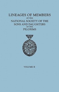 Lineages of Members of the National Society of the Sons and Daughters of the Pilgrims, 1929-1952. in Two Volumes. Volume di Of The Pilgrims Ns Sons and Daughters, National Society Sons and Daughters Of T, National Society So edito da Clearfield