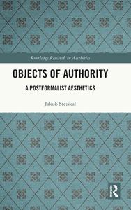 Objects Of Authority di Jakub Stejskal edito da Taylor & Francis Ltd