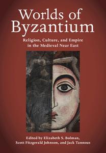 Worlds of Byzantium: Religion, Culture, and Empire in the Medieval Near East edito da CAMBRIDGE