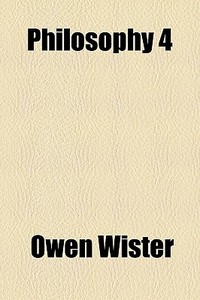 Philosophy 4 di Owen Wister edito da General Books Llc