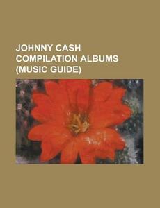 Source Wikipedia: JOHNNY CASH COMPILATION ALBUMS di Source Wikipedia edito da Booksllc.net