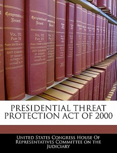 Presidential Threat Protection Act Of 2000 edito da Bibliogov