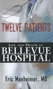 Twelve Patients: Life and Death at Bellevue Hospital di Eric Manheimer edito da Thorndike Press