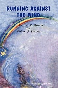 Running Against the Wind di Arthur R. Bracke edito da Trafford Publishing