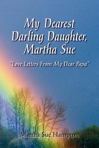 My Dearest Darling Daughter, Martha Sue di Martha Sue Hampton edito da Xlibris
