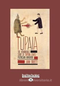 Tupaia: The Remarkable Story of Captain Cook's Polynesian Navigator (Large Print 16pt) di Joan Druett edito da READHOWYOUWANT