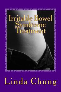 Irritable Bowel Syndrome Treatment: How to Cure Irritable Bowel Syndrome Symptoms di Linda Chung edito da Createspace