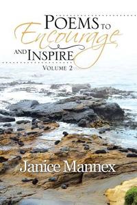 Poems To Encourage And Inspire di Janice Mannex edito da Xlibris Corporation