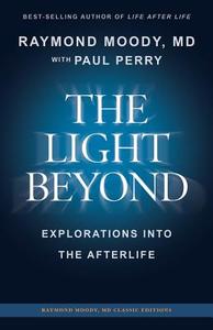 The Light Beyond by Raymond Moody, MD: Explorations Into the Afterlife di MD Raymond Moody edito da Createspace Independent Publishing Platform