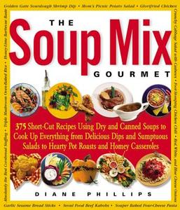 The Soup Mix Gourmet: 375 Short-Cut Recipes Using Dry and Canned Soups to Cook Up Everything from Delicious Dips and Sumpt di Diane Phillips edito da Harvard Common Press