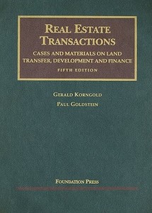 Real Estate Transactions: Cases and Materials on Land Transfer, Development and Finance di Gerald Korngold, Paul Goldstein edito da Foundation Press