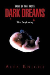 Dark Dreams the Beginning di Alex Knight edito da Avid Readers Publishing Group