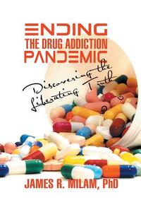 Ending the Drug Addiction Pandemic di James R. Milam edito da Strategic Book Publishing & Rights Agency, LLC