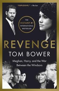 Revenge: Meghan, Harry, and the War Between the Windsors di Tom Bower edito da ATRIA