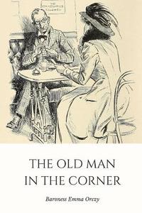 The Old Man in the Corner di Baroness Emma Orczy edito da LIGHTNING SOURCE INC