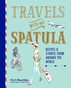 Travels With My Spatula di Tori Haschka edito da Ryland, Peters & Small Ltd
