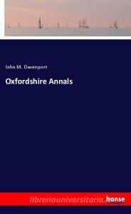 Oxfordshire Annals di John M. Davenport edito da hansebooks