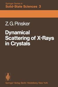 Dynamical Scattering of X-Rays in Crystals di Z. G. Pinsker edito da Springer Berlin Heidelberg