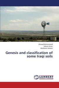 Genesis and classification of some Iraqi soils di Ahmad Muhaimeed, Saliem Aziez, Ibraheem Ameen edito da LAP Lambert Academic Publishing
