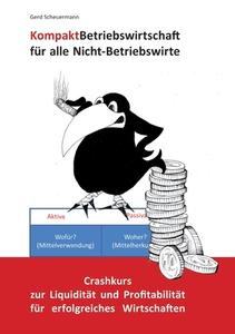 Kompakt Betriebswirtschaft für alle Nicht-Betriebswirte di Gerd Scheuermann edito da Books on Demand