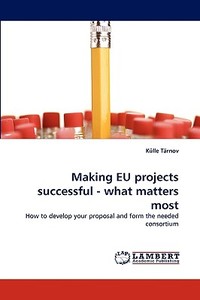 Making EU projects successful - what matters most di Külle Tärnov edito da LAP Lambert Acad. Publ.