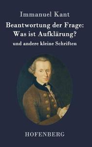 Beantwortung der Frage: Was ist Aufklärung? di Immanuel Kant edito da Hofenberg