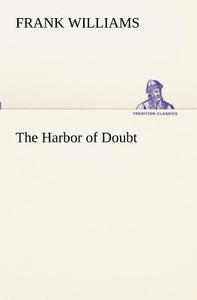 The Harbor of Doubt di Frank Williams edito da TREDITION CLASSICS
