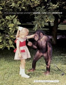 The Photographed Animal: Useful, Cute and Collected edito da Gerhagerrd Steidl