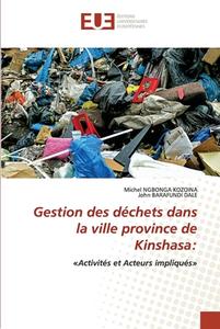 Gestion des déchets dans la ville province de Kinshasa: di Michel Ngbonga Kozoina, John Barafundi Dale edito da Éditions universitaires européennes