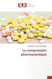 La compression pharmaceutique di Abdeldjalil Souheil Moumeni edito da Éditions universitaires européennes
